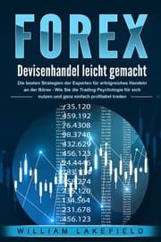 Cover von FOREX - Devisenhandel leicht gemacht: Die besten Strategien der Experten für erfolgreiches Handeln an der Börse - Wie Sie die Trading Psychologie für sich nutzen und ganz einfach profitabel traden