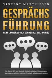 Cover von GESPRÄCHSFÜHRUNG - Mehr Charisma durch Kommunikationstraining: Wie Sie mit Hilfe von Rhetorik, Schlagfertigkeit und Körpersprache überzeugend auftreten und jeden Smalltalk selbstbewusst meistern