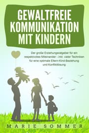 Cover von GEWALTFREIE KOMMUNIKATION MIT KINDERN: Der große Erziehungsratgeber für ein respektvolles Miteinander - inkl. vieler Techniken für eine optimale Eltern-Kind-Beziehung und Konfliktlösung