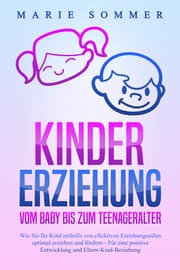 Cover von KINDERERZIEHUNG - Vom Baby bis zum Teenageralter: Wie Sie Ihr Kind mit Hilfe von effektiven Erziehungsstilen optimal erziehen und fördern - Für eine positive Entwicklung und Eltern-Kind-Beziehung