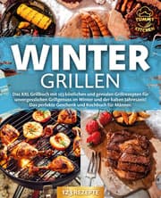 Cover von Wintergrillen: Das XXL Grillbuch mit 123 köstlichen und genialen Grillrezepten für unvergesslichen Grillgenuss im Winter und der kalten Jahreszeit! Das perfekte Geschenk und Kochbuch für Männer.