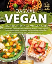 Cover von Das XXL Vegan Kochbuch für Alle mit wenig Zeit: 123 köstliche, nährstoffreiche und schnelle Rezepte aus der veganen Küche. Inkl. Nährwertangaben und 4 Wochen Ernährungsplan