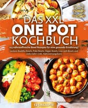 Cover von Das XXL One Pot Kochbuch - 123 nährstoffreiche Bowl Rezepte für eine gesunde Ernährung!: Leckere Buddha Bowls, Poke Bowls, Vegan Bowls, Low Carb Bowls und viele mehr! (inkl. Nährwertangaben)