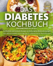 Cover von Das Diabetes Kochbuch für Diabetiker Typ 1 & Typ 2: 123 köstliche und einfache Rezepte zur Senkung des Blutzuckerspiegels (inkl. Nährwertangaben und 28-Tage-Plan zur Verbesserung der Blutzuckerwerte)