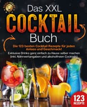 Cover von Das XXL Cocktail Buch: Die 123 besten Cocktail Rezepte für jeden Anlass und Geschmack! Exklusive Drinks ganz einfach zu Hause selber machen (inkl. Nährwertangaben und alkoholfreien Cocktails)