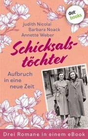 Cover von Schicksalstöchter - Aufbruch in eine neue Zeit