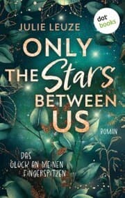 Cover von Only the Stars Between Us - Das Glück an meinen Fingerspitzen