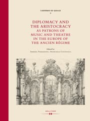 Cover von Diplomacy and the Aristocracy as Patrons of Music and Theatre in the Europe of the Ancien Régime