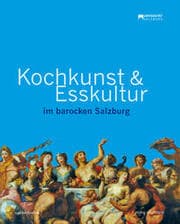Cover von Kochkunst und Esskultur im barocken Salzburg