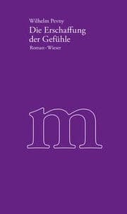 Cover von Werkausgabe Wilhelm Pevny / Die Erschaffung der Gefühle