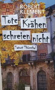 Cover von Tote Krähen schreien nicht - Tatort Thürnthal