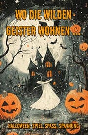 Cover von Wo die wilden Geister wohnen ... Halloween: Spiel, Spaß, Spannung