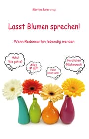 Cover von Lasst Blumen sprechen! Wenn Redensarten lebendig werden