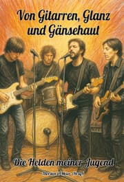 Cover von Von Gitarren, Glanz und Gänsehaut - Die Helden meiner Jugend