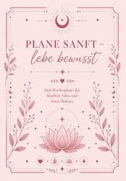 Cover von Plane sanft - lebe bewusst: Dein Wochenplaner für Klarheit, Focus und innere Balance