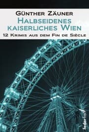 Cover von Halbseidenes kaiserliches Wien: 12 Krimis aus dem Fin de Siecle