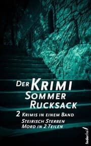 Cover von Der Krimi Sommer Rucksack 1: Zwei Krimis in einem Band. Steirisch Sterben und Mord in 2 Teilen