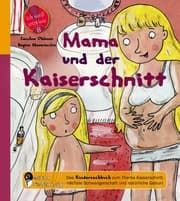 Cover von Mama und der Kaiserschnitt - Das Kindersachbuch zum Thema Kaiserschnitt, nächste Schwangerschaft und natürliche Geburt