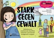 Cover von Stark gegen Gewalt - Selbstbewusst eskalierende Konflikte erkennen und Gewalt kindgerecht stoppen