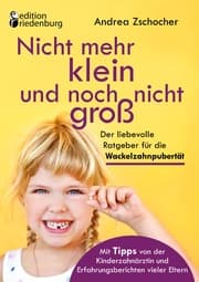 Cover von Nicht mehr klein und noch nicht groß: Der liebevolle Ratgeber für die Wackelzahnpubertät. Mit Tipps von der Kinderzahnärztin und Erfahrungsberichten vieler Eltern