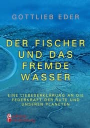 Cover von Der Fischer und das fremde Wasser - Eine Liebeserklärung an die Federkraft der Rute und unseren Planeten