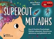 Cover von Supergut mit ADHS - Durch Positive Psychologie Stärken erkennen, Ressourcen aktivieren und glücklich sein