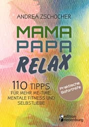 Cover von Mama Papa Relax - 110 Tipps für mehr Me-Time, mentale Fitness und Selbstliebe. Praktische Soforthilfe