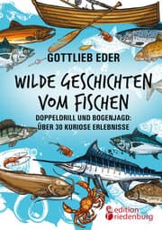 Cover von Wilde Geschichten vom Fischen - Doppeldrill und Bogenjagd: über 30 kuriose Erlebnisse