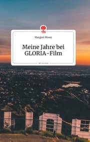 Cover von Meine Jahre bei GLORIA-Film. Life is a Story - story.one
