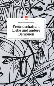 Cover von Freundschaften, Liebe und andere Dämonen. Life is a Story - story.one