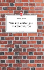 Cover von Wie ich Zeitungsmacher wurde. Life is a Story - story.one