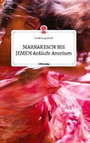 Cover von MARRAKESCH BIS JEMEN Anläufe Anreisen. Life is a Story - story.one