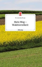 Cover von Mein Weg - Waldviertelzeit. Life is a Story - story.one