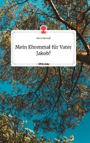 Cover von Mein Ehrenmal für Vater Jakob! Life is a Story - story.one