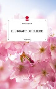 Cover von DIE KRAFT DER LIEBE. Life is a Story - story.one