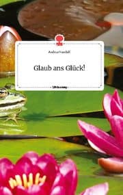 Cover von Glaub ans Glück! Life is a Story - story.one