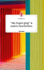 Cover von 'Als Jürgen ging' und andere Geschichten. Life is a Story - story.one
