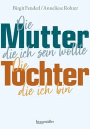 Cover von Die Mutter, die ich sein wollte. Die Tochter, die ich bin.