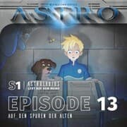 Cover von ASTRO S1 - Episode 13 - Auf den Spuren der Alten