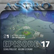 Cover von ASTRO S1 - Episode 17 - Schulprojekt Kolonisierung