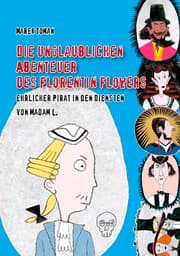 Cover von Die unglaublichen Abenteuer des Florentin Flowers, ehrlicher Pirat in den Diensten von Madam L.
