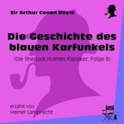 Cover von Die Geschichte des blauen Karfunkels (Die Sherlock Holmes Klassiker, Folge 9)