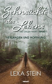 Cover von Sehnsüchte des Lebens - die Gegenwart - Band 1