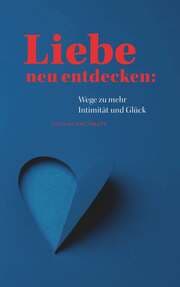 Cover von Liebe neu entdecken: Wege zu mehr Intimität und Glück