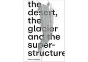 Cover von Séverin Guelpa: THE DESERT, THE GLACIER AND THE SUPERSTRUCTURE