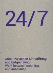 Cover von 24/7 Arbeit zwischen Sinnstiftung und Entgrenzung