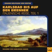 Cover von Karlsbad bis auf den Brenner (Italienische Reise, Teil 1)