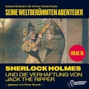 Cover von Sherlock Holmes und die Verhaftung von Jack the Ripper (Seine weltberühmten Abenteuer, Folge 15)