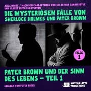Cover von Pater Brown und der Sinn des Lebens - Teil 1 (Die mysteriösen Fälle von Sherlock Holmes und Pater Brown, Folge 1)