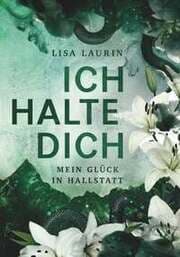 Cover von Ich halte dich - Mein Glück in Hallstatt